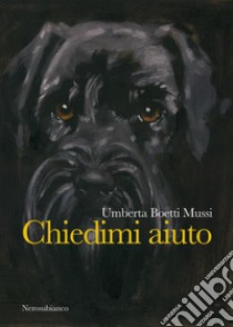 Chiedimi aiuto. E-book. Formato EPUB ebook di Umberta Boetti Mussi