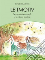 LeitmotivUn mondo inverosimile ma intanto possibile. E-book. Formato PDF