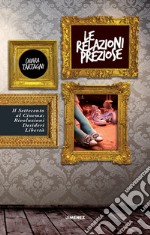 Le relazioni preziose: Il Settecento al Cinema: Rivoluzioni, Desideri, Libertà. E-book. Formato EPUB