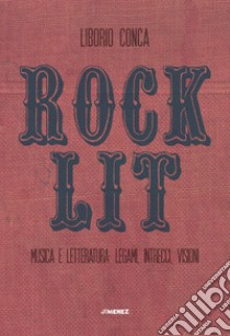 Rock Lit: Musica e letteratura: legami, intrecci, visioni. E-book. Formato EPUB ebook di Liborio Conca