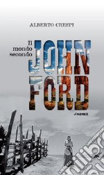 Il mondo secondo John Ford. E-book. Formato EPUB ebook