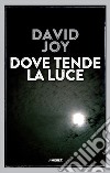 Dove tende la luce. E-book. Formato EPUB ebook di David Joy