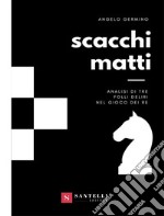 Scacchi matti: Analisi di tre folli deliri nel gioco dei re. E-book. Formato EPUB ebook