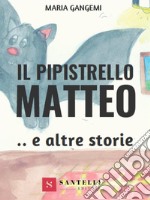 Il Pipistrello Matteo e altre storie. E-book. Formato Mobipocket ebook