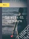 La vita di un'altra. E-book. Formato EPUB ebook di Jessica Zanardo