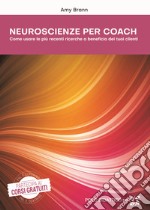 Neuroscienze per CoachCome usare le più recenti ricerche a beneficio dei tuoi clienti. E-book. Formato EPUB