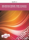 Neuroscienze per CoachCome usare le più recenti ricerche a beneficio dei tuoi clienti. E-book. Formato EPUB ebook