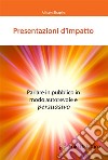 Presentazioni d’impattoParlare in pubblico in modo autorevole e persuasivo. E-book. Formato EPUB ebook di Allison Shapira