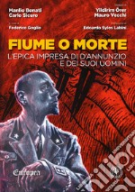 Fiume o morteL'epica impresa di D'Annunzio e dei suoi uomini. E-book. Formato EPUB ebook