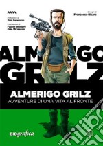 Almerigo GrilzAvventure di una vita al fronte. E-book. Formato EPUB ebook