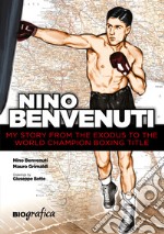 Nino BenvenutiMy story from the exodus to the world champion boxing title. E-book. Formato EPUB ebook