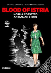 Blood of IstriaNorma Cossetto, an italian story. E-book. Formato EPUB ebook di Emanuele Merlino