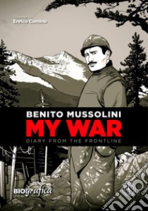 Benito MussoliniMy war. E-book. Formato EPUB ebook di Benito Mussolini