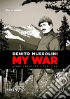Benito MussoliniMy war. E-book. Formato EPUB ebook di Benito Mussolini