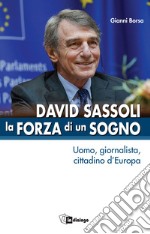 David Sassoli - La forza di un sogno: Uomo, giornalista, cittadino d’Europa. E-book. Formato EPUB ebook