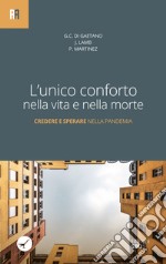 L'unico conforto nella vita e nella morte: Credere e sperare nella pandemia. E-book. Formato EPUB ebook