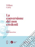 William Carey. La conversione dei non credenti. E-book. Formato EPUB ebook