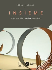 Insieme: Ripensare la relazione con Dio. E-book. Formato EPUB ebook di Skye Jethani