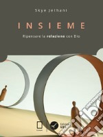 Insieme: Ripensare la relazione con Dio. E-book. Formato EPUB