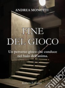 Fine del gioco. E-book. Formato EPUB ebook di Andrea Monotti