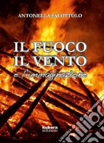 Il fuoco, il vento e l'immaginazione. E-book. Formato EPUB ebook