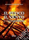 Il fuoco, il vento e l'immaginazione. E-book. Formato EPUB ebook