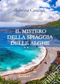 Il mistero della spiaggia delle alghe. E-book. Formato EPUB ebook di Sabrina Cancian