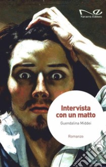 Intervista con un matto. E-book. Formato EPUB ebook di Guendalina Middei