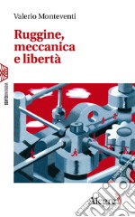 Ruggine, meccanica e libertà. E-book. Formato EPUB