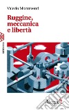 Ruggine, meccanica e libertà. E-book. Formato EPUB ebook di Valerio Monteventi