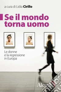 Se il mondo torna uomo: Le donne e la regressione in Europa. E-book. Formato EPUB ebook