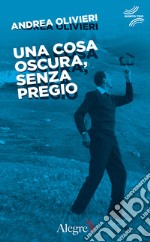 Una cosa oscura, senza pregio. E-book. Formato EPUB