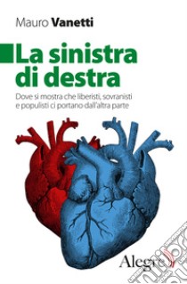 La sinistra di destra: Dove si mostra che liberisti, sovranisti e populisti ci portano dall’altra parte. E-book. Formato EPUB ebook di Mauro Vanetti