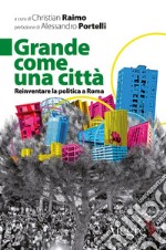 Grande come una città: Reinventare la politica a Roma. E-book. Formato EPUB ebook