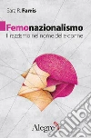 Femonazionalismo: Il razzismo nel nome delle donne. E-book. Formato EPUB ebook di Sara R. Farris