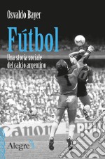 Fútbol: Una storia sociale del calcio argentino. E-book. Formato EPUB ebook