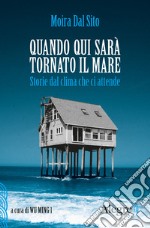 Quando qui sarà tornato il mare: Storie dal clima che ci attende. E-book. Formato EPUB ebook