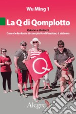 La Q di Qomplotto: QAnon e dintorni. Come le fantasie di complotto difendono il sistema. E-book. Formato EPUB ebook