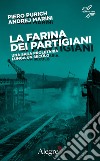 La farina dei partigiani: Una saga proletaria lunga un secolo. E-book. Formato EPUB ebook