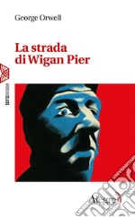 La strada di Wigan Pier. E-book. Formato EPUB ebook