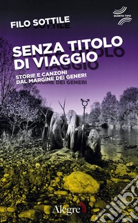 Senza titolo di viaggio: Storie e canzoni dal margine dei generi. E-book. Formato EPUB ebook
