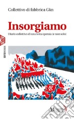 Insorgiamo: Diario collettivo di una lotta operaia (e non solo). E-book. Formato EPUB ebook