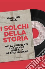 I solchi della storia: Gli avvenimenti che hanno ispirato grandi musiche. E-book. Formato EPUB ebook