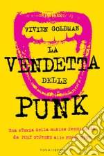 La vendetta delle Punk: Una storia della musica  femminista da Poly Styrene alle Pussy Riot. E-book. Formato EPUB