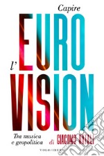 Capire l'Eurovision: tra musica e geopolitica. E-book. Formato EPUB