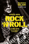 Questa sera Rock'n'roll: La mia vita tra un assolo e un sogno - Edizione 2022. E-book. Formato EPUB ebook di Maurizio Solieri