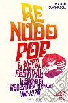 Re Nudo Pop & altri festival: Il sogno di Woodstock in Italia 1968-1976 - Nuova Edizione 2022. E-book. Formato EPUB ebook di Matteo Guarnaccia