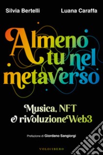 Almeno tu nel metaverso: Musica, NFT e rivoluzione Web3. E-book. Formato EPUB ebook di Silvia Bertelli