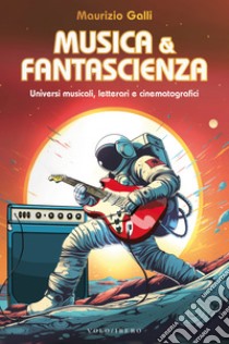 Musica e Fantascienza: Universi musicali, letterari e cinematografici. E-book. Formato EPUB ebook di Maurizio Galli