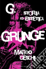 G. Storia ed estetica Grunge. E-book. Formato EPUB ebook